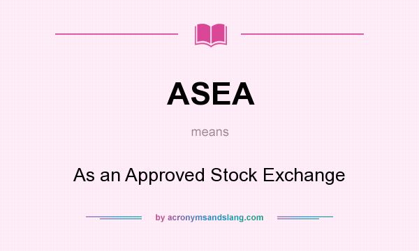 What does ASEA mean? It stands for As an Approved Stock Exchange