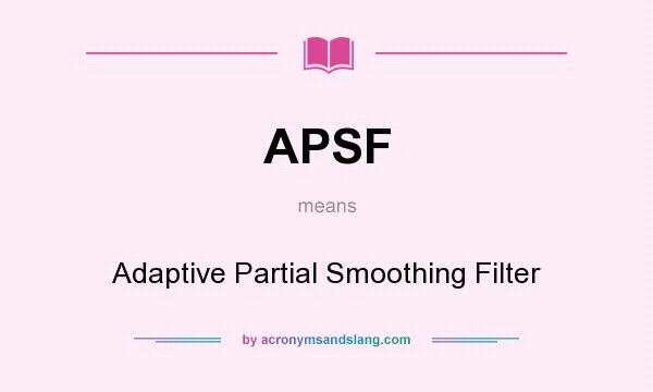 What does APSF mean? It stands for Adaptive Partial Smoothing Filter