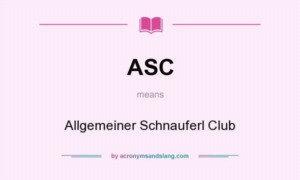 What does ASC mean? It stands for Allgemeiner Schnauferl Club