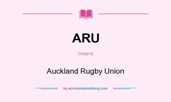 What does ARU mean? It stands for Auckland Rugby Union