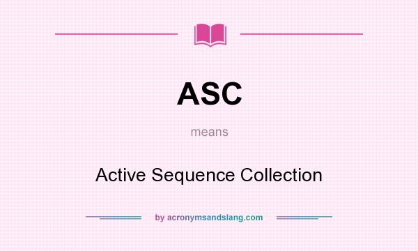 What does ASC mean? It stands for Active Sequence Collection