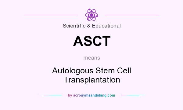 What does ASCT mean? It stands for Autologous Stem Cell Transplantation