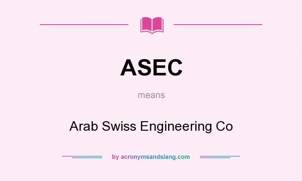 What does ASEC mean? It stands for Arab Swiss Engineering Co