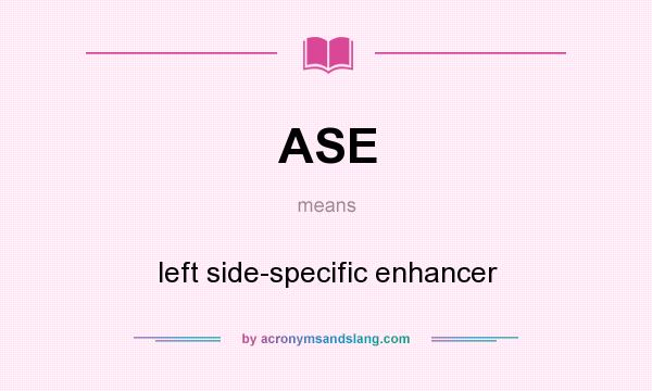What does ASE mean? It stands for left side-specific enhancer