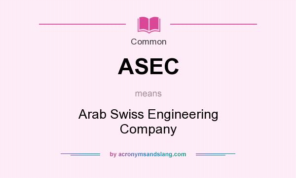 What does ASEC mean? It stands for Arab Swiss Engineering Company