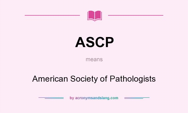 What does ASCP mean? It stands for American Society of Pathologists