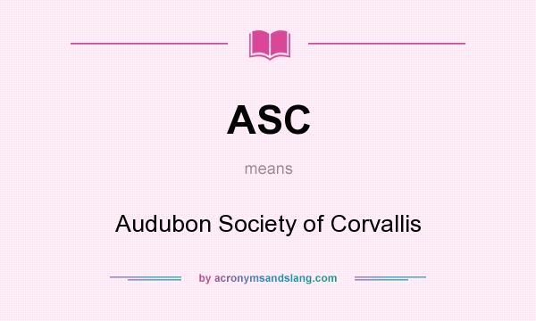 What does ASC mean? It stands for Audubon Society of Corvallis