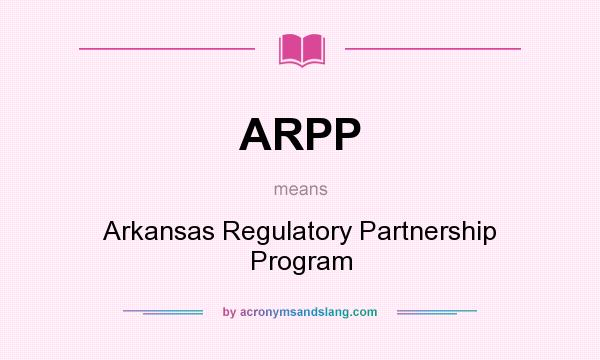 What does ARPP mean? It stands for Arkansas Regulatory Partnership Program