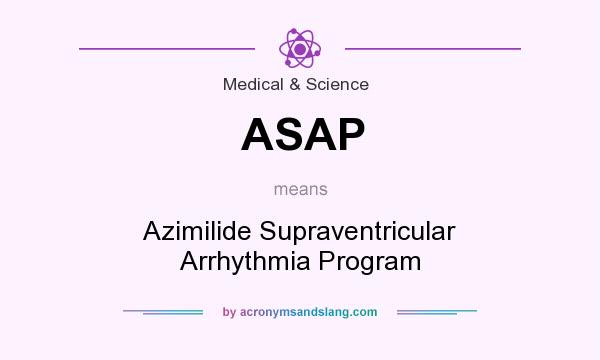 What does ASAP mean? It stands for Azimilide Supraventricular Arrhythmia Program