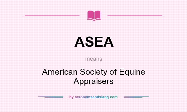 What does ASEA mean? It stands for American Society of Equine Appraisers
