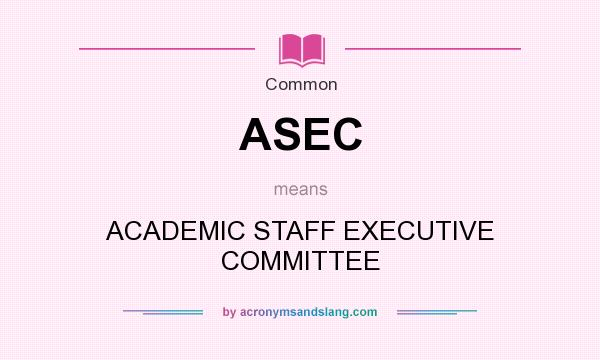 What does ASEC mean? It stands for ACADEMIC STAFF EXECUTIVE COMMITTEE