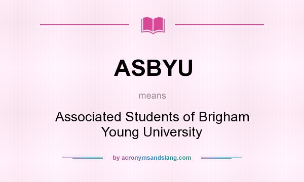 What does ASBYU mean? It stands for Associated Students of Brigham Young University