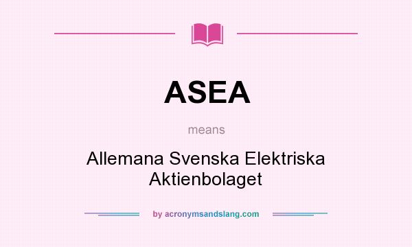 What does ASEA mean? It stands for Allemana Svenska Elektriska Aktienbolaget