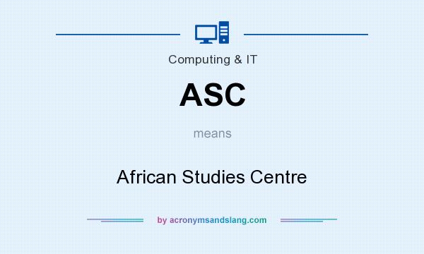 What does ASC mean? It stands for African Studies Centre