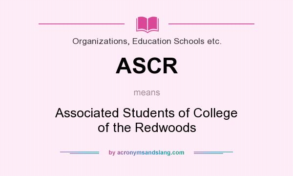What does ASCR mean? It stands for Associated Students of College of the Redwoods