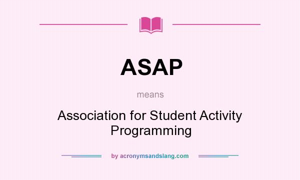 What does ASAP mean? It stands for Association for Student Activity Programming