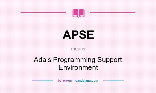 What does APSE mean? It stands for Ada’s Programming Support Environment