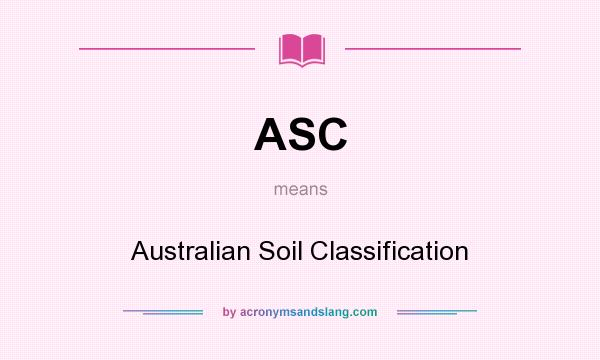 What does ASC mean? It stands for Australian Soil Classification