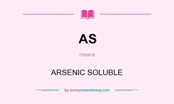 What does AS mean? It stands for ARSENIC SOLUBLE