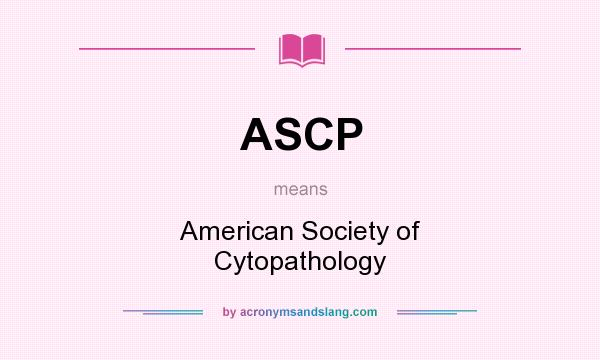 What does ASCP mean? It stands for American Society of Cytopathology