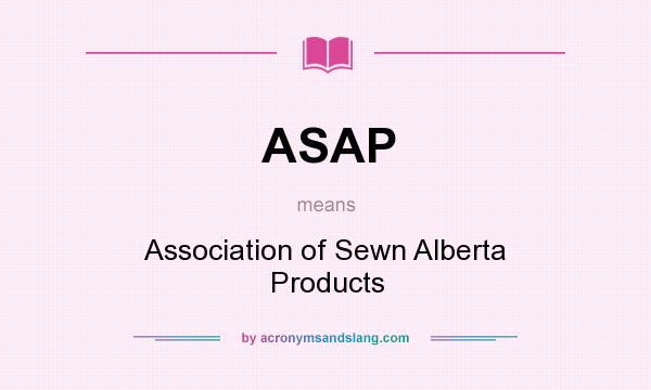 What does ASAP mean? It stands for Association of Sewn Alberta Products