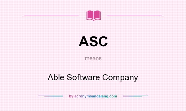 What does ASC mean? It stands for Able Software Company