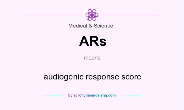 What does ARs mean? It stands for audiogenic response score