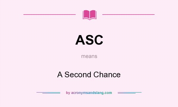What does ASC mean? It stands for A Second Chance