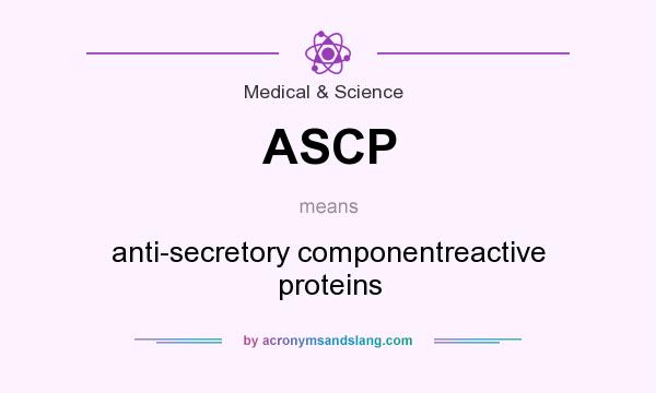 What does ASCP mean? It stands for anti-secretory componentreactive proteins