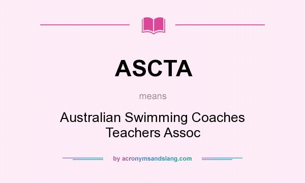 What does ASCTA mean? It stands for Australian Swimming Coaches Teachers Assoc