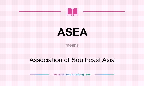 What does ASEA mean? It stands for Association of Southeast Asia