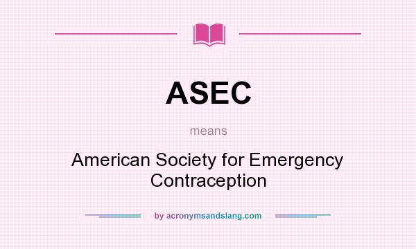 What does ASEC mean? It stands for American Society for Emergency Contraception