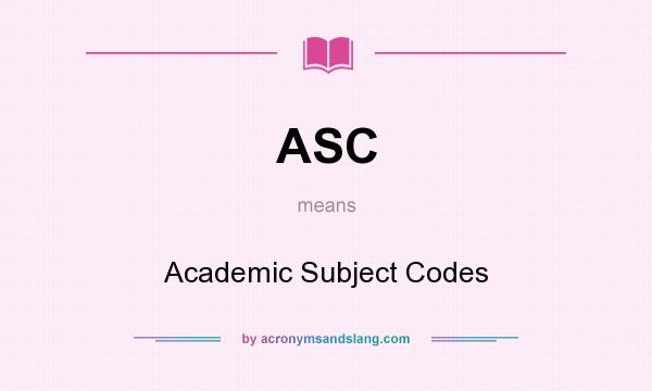 What does ASC mean? It stands for Academic Subject Codes