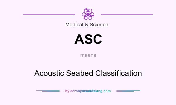 What does ASC mean? It stands for Acoustic Seabed Classification