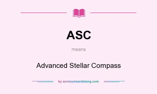 What does ASC mean? It stands for Advanced Stellar Compass