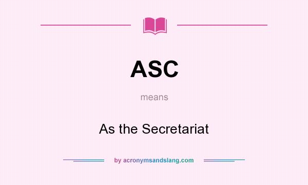 What does ASC mean? It stands for As the Secretariat