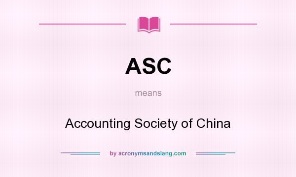 What does ASC mean? It stands for Accounting Society of China