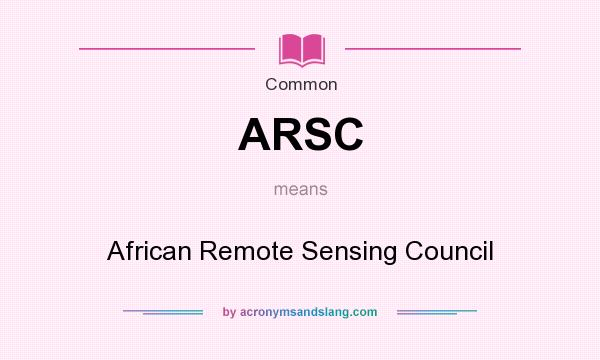 What does ARSC mean? It stands for African Remote Sensing Council