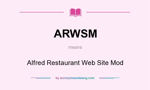 What does ARWSM mean? It stands for Alfred Restaurant Web Site Mod
