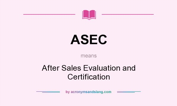 What does ASEC mean? It stands for After Sales Evaluation and Certification