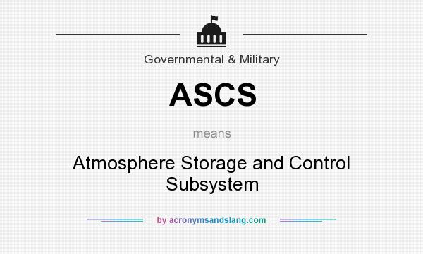 What does ASCS mean? It stands for Atmosphere Storage and Control Subsystem