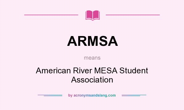 What does ARMSA mean? It stands for American River MESA Student Association