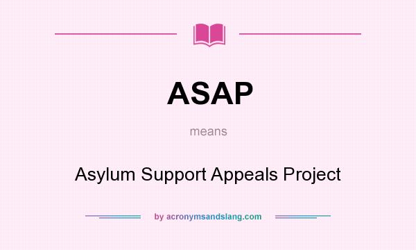 What does ASAP mean? It stands for Asylum Support Appeals Project