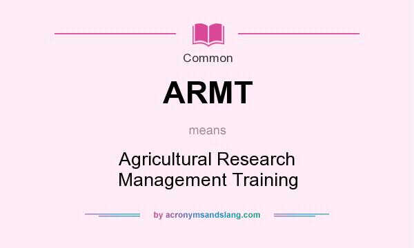 What does ARMT mean? It stands for Agricultural Research Management Training