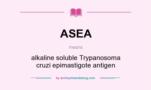 What does ASEA mean? It stands for alkaline soluble Trypanosoma cruzi epimastigote antigen
