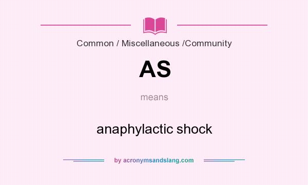 What does AS mean? It stands for anaphylactic shock