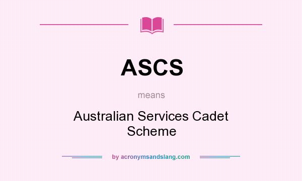 What does ASCS mean? It stands for Australian Services Cadet Scheme