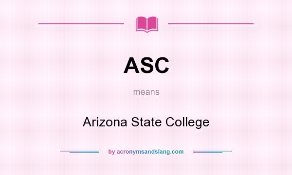 What does ASC mean? It stands for Arizona State College