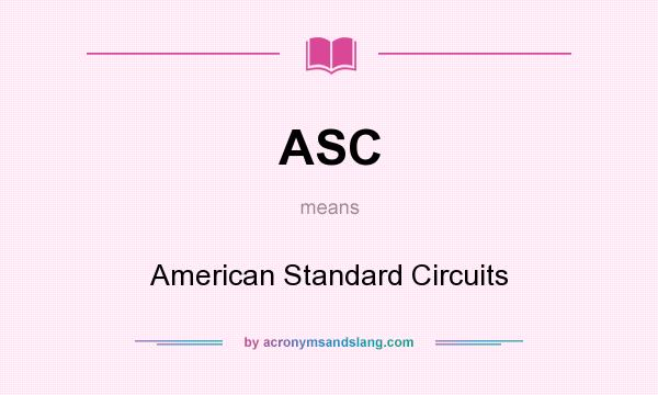 What does ASC mean? It stands for American Standard Circuits