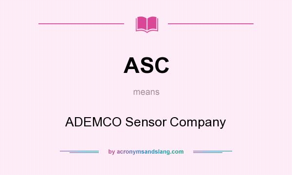 What does ASC mean? It stands for ADEMCO Sensor Company